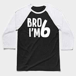 6th Birthday Boy Bro Iâ€™m 6 Year Old Boys Kids Six Bday T-Shirt Baseball T-Shirt